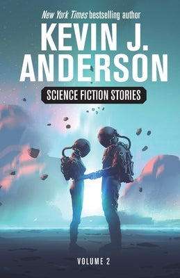 Science Fiction Stories Volume 2 by Anderson, Kevin J.