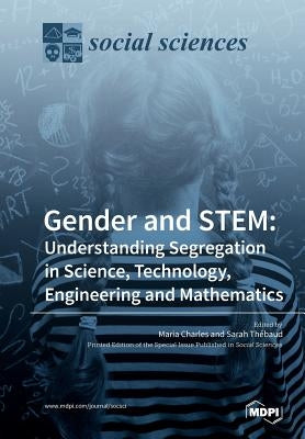 Gender and STEM: Understanding Segregation in Science, Technology, Engineering and Mathematics by Charles, Maria