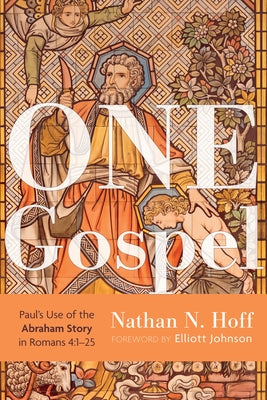 One Gospel: Paul's Use of the Abraham Story in Romans 4:1-25 by Hoff, Nathan N.