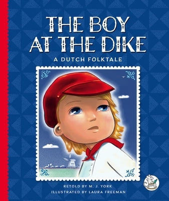 The Boy at the Dike: A Dutch Folktale by York, M. J.