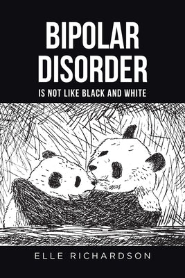 Bipolar Disorder Is Not Like Black and White by Richardson, Elle