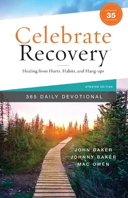 Celebrate Recovery 365 Daily Devotional, 35th Anniversary Edition: Healing from Hurts, Habits, and Hang-Ups (365 Devotions for Strength and Encouragem by Baker, John