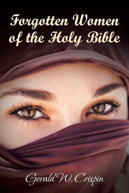 Forgotten Women of the Holy Bible by Crispin, Gerald W.