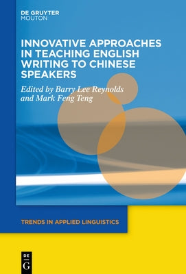 Innovative Approaches in Teaching English Writing to Chinese Speakers by Reynolds, Barry Lee