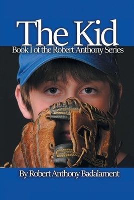 The Kid: The Robert Anthony Series Book 1 by Badalament, Robert Anthony