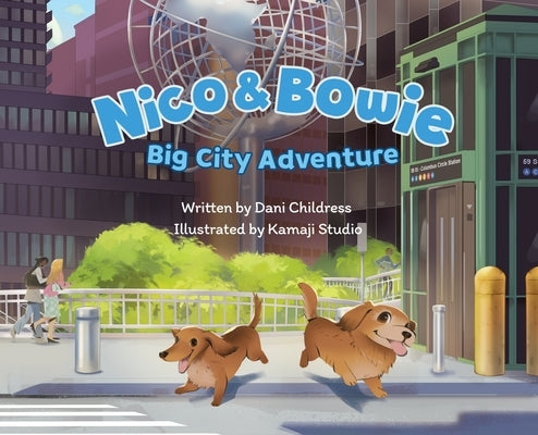 Nico and Bowie: Big City Adventure by Childress, Dani
