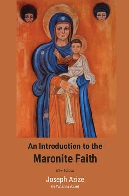 An Introduction to the Maronite Faith (New Edition) by Azize, Joseph