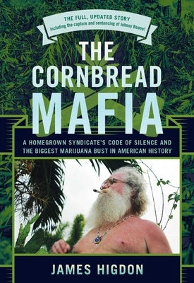 The Cornbread Mafia: A Homegrown Syndicate's Code Of Silence And The Biggest Marijuana Bust In American History by Higdon, James