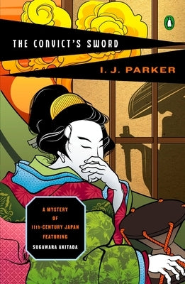 The Convict's Sword: A Mystery of Eleventh-Century Japan by Parker, I. J.