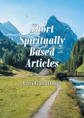 Short Spiritually Based Articles by Ganattosio, Lori