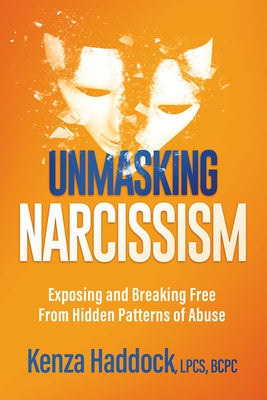 Unmasking Narcissism: Exposing and Breaking Free from Hidden Patterns of Abuse by Haddock, Kenza