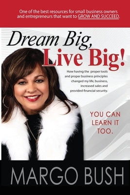 Dream Big, Live Big!: You Can Learn It Too! by Bush, Margo