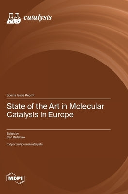State of the Art in Molecular Catalysis in Europe by Redshaw, Carl