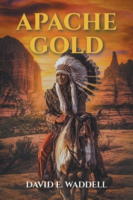 Apache Gold by Waddell, David E.