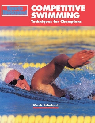 Competitive Swimming: Techniques for Champions by Schubert, Mark