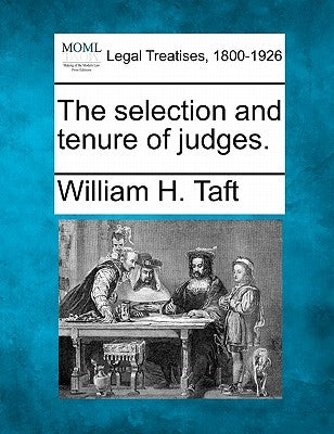 The Selection and Tenure of Judges. by Taft, William H.