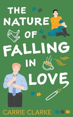 The Nature of Falling in Love by Clarke, Carrie
