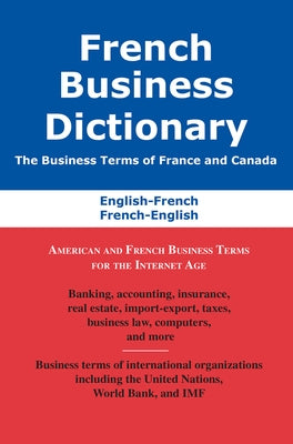 French Business Dictionary: The Business Terms of France and Canada, French-English, English-French by Bousteau, Agnes