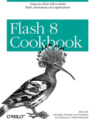 Flash 8 Cookbook: Using the Flash Ide to Build Flash Animations and Applications by Lott, Joey