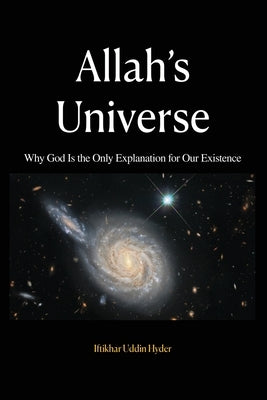 Allah's Universe: Why God Is the Only Explanation for Our Existence by Hyder, Iftikhar Uddin