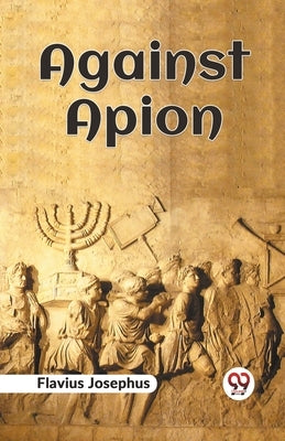 Against Apion by Josephus, Flavius