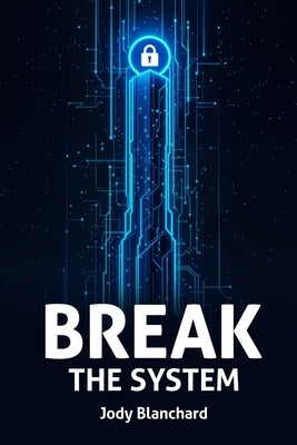 Break the System by Blanchard, Jody