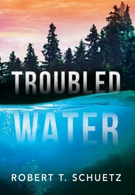 Troubled Water by Schuetz, Robert T.