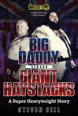 Big Daddy Versus Giant Haystacks: A Super Heavyweight Story by Bell, Steven