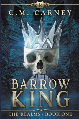 Barrow King: The Realms Book 1 by Carney, C. M.