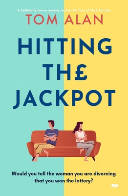 Hitting the Jackpot: A brilliantly funny comedy perfect for fans of Nick Hornby by Alan, Tom