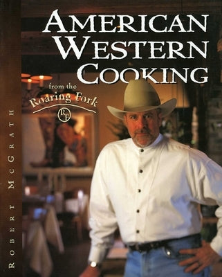 American Western Cooking: From the Roaring Fork by McGrath, Robert