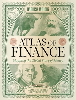 Atlas of Finance: Mapping the Global Story of Money by Wojcik, Dariusz