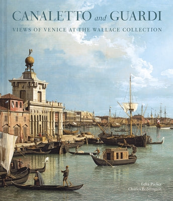 Canaletto and Guardi: Views of Venice at the Wallace Collection by Packer, Lelia