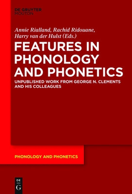 Features in Phonology and Phonetics: Posthumous Writings by Nick Clements and Coauthors by Rialland, Annie