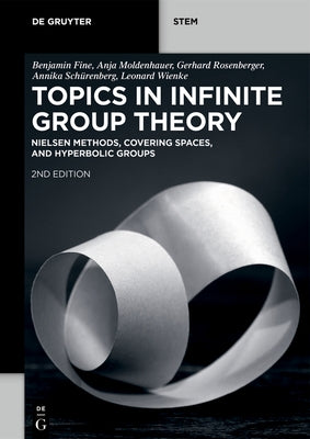 Topics in Infinite Group Theory: Nielsen Methods, Covering Spaces, and Hyperbolic Groups by Fine, Benjamin