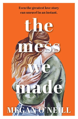 The Mess We Made by O'Neill, Megan
