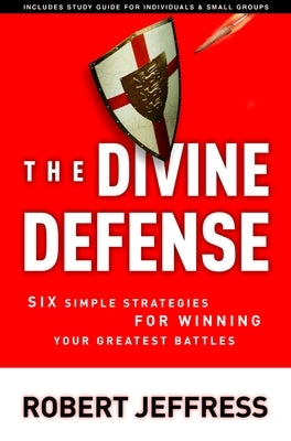 The Divine Defense: Six Simple Strategies for Winning Your Greatest Battles by Jeffress, Robert