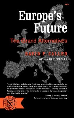 Europe's Future: The Grand Alternatives by Calleo, David P.