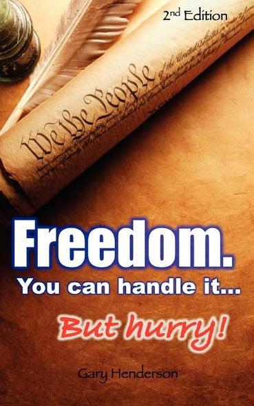 Freedom. You Can Handle It. But Hurry! by Henderson, Gary L.