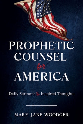 Prophetic Counsel for America: Daily Sermons & Inspired Thoughts by Alford, Kenneth L.