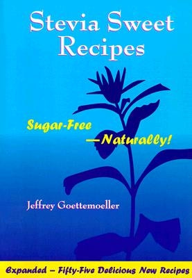 Stevia Sweet Recipes: Sugar-Free Naturally! by Goettemoeller, Jeffrey