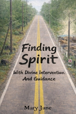 Finding Spirit With Divine Intervention and Guidance by Quirin, Mary Jane