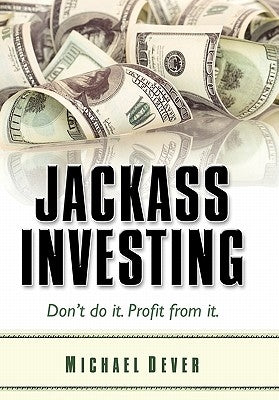 Jackass Investing by Dever, Michael