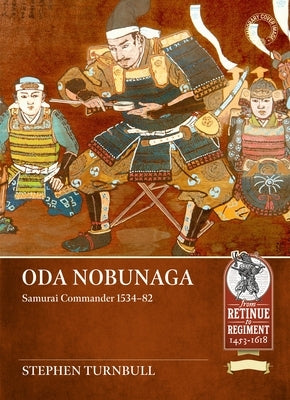 Oda Nobunaga: Samurai Commander 1534-82 by Turnbull, Stephen