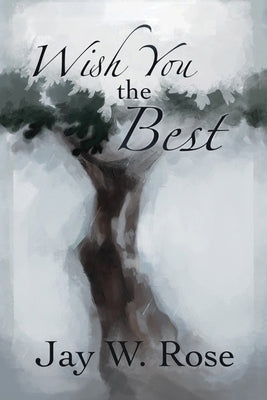 Wish You the Best by Rose, Jay W.