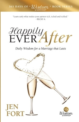 Happily Ever After: Daily Wisdom for a Marriage that Lasts by Fort, Jen