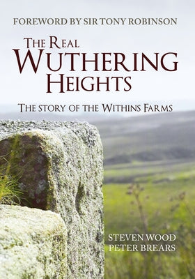 The Real Wuthering Heights: The Story of the Withins Farms by Wood, Steven