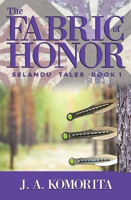 The Fabric of Honor: Selandu Tales Book 1 by Komorita, Judith A.