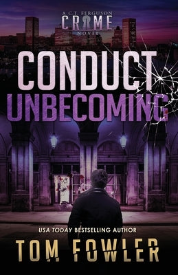 Conduct Unbecoming: A C.T. Ferguson Crime Novel by Fowler, Tom