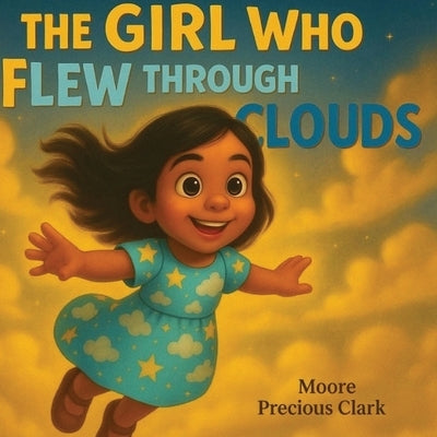 The Girl Who Flew Through Clouds by Clark, Moore Precious